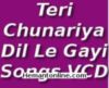 Teri Chunariya Dil Le Gayi-Songs VCD