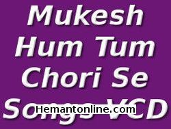 Mukesh-Hum Tum Chori Se-Songs VCD 