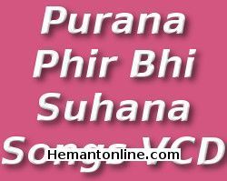 Purana Phir Bhi Suhana-Songs VCD 