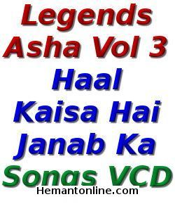Legends Asha Vol 3-Haal Kaisa Hai Janab Ka-Songs VCD 