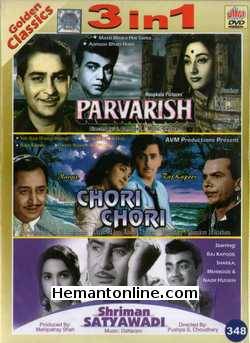 Parvarish-Chori Chori-Shriman Satyawadi 3-in-1 DVD Parvarish (1958): Raj Kapoor, Mala Sinha, Mehmood, Lalita PawarChori Chori (1956): Raj Kapoor, Nargis, Johnny WalkerShriman Satyawadi (1960): Raj Kapoor, Shakila, Mehmood,