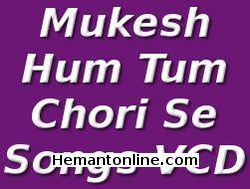 (image for) Mukesh-Hum Tum Chori Se-Songs VCD