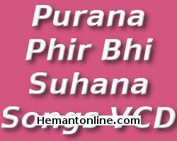 Purana Phir Bhi Suhana-Songs VCD